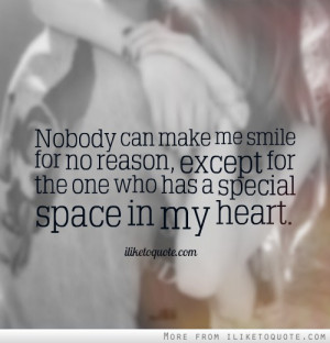 Nobody can make me smile for no reason, except for the one who has a ...