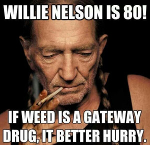 ... , Willie Nelson, 420, Stoner Life, Mary Jane, Willis Nelson Weed