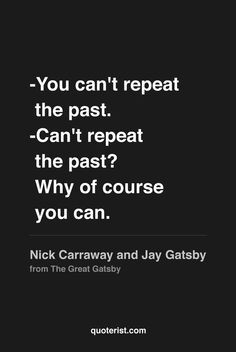 You can't repeat the past. -Can't repeat the past? Why of course you ...