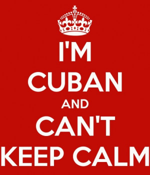 Cuban and Can't Keep Calm