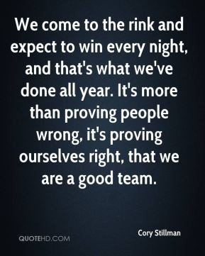 Cory Stillman - We come to the rink and expect to win every night, and ...