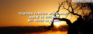 together forever never apart maybe in distance but never in heart ...