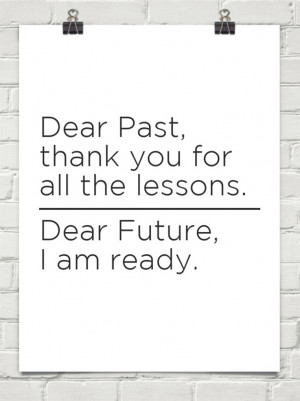 dear past thank you for all the lessons, dear future I am ready quote
