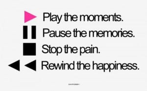 quotes, happiness, memories, moments, pain, pause, play, quotes ...