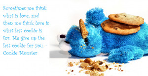 ... Cookie Monster motivational inspirational love life quotes sayings