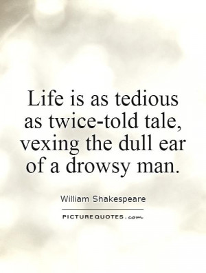 tale vexing the dull ear of a drowsy man life man meetville quotes