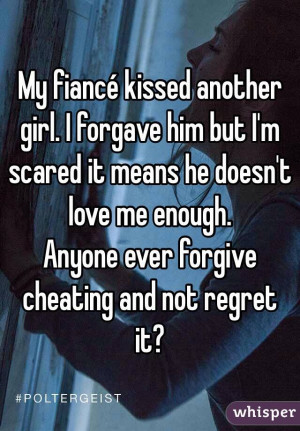 fiancé kissed another girl. I forgave him but I'm scared it means he ...