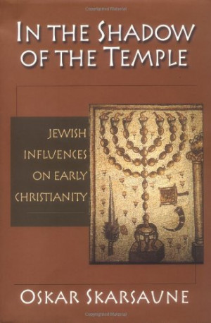 In the Shadow of the Temple: Jewish Influences on Early Christianity ...