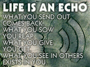 Life is an Echo... interesting.. still pondering this one!