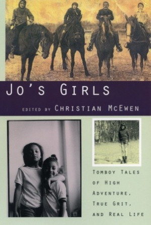 Jo's Girls: Tomboy Tales of High Adventure, True Grit, and Real Life