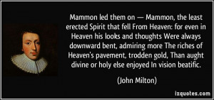 Mammon led them on — Mammon, the least erected Spirit that fell From ...