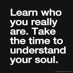 Quote #86 – Learn who you really are. Take the time to understand ...