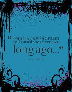 long ago..... Grateful Dead Quotes More