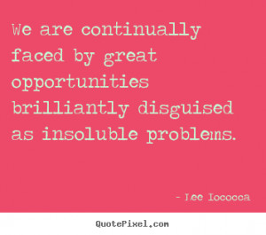 Inspirational quote - We are continually faced by great opportunities ...