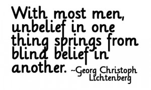 With Most men Unbelief in one Thing springs from blind Belief in ...