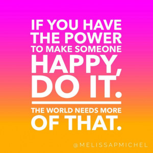 to make someone happy, do it. The world needs more of that. #quotes ...