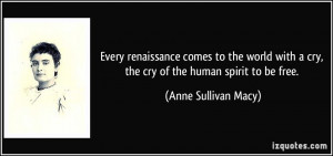 renaissance comes to the world with a cry, the cry of the human spirit ...