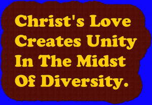 Christ’s Love Creates Unity In The Midst Of Diversity. ~ Bible ...