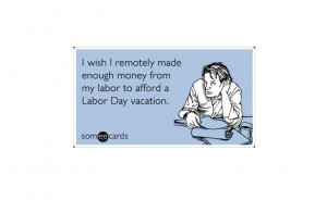 Enjoy 12 funny Labor Day quotes for a quick laugh. SomeECards