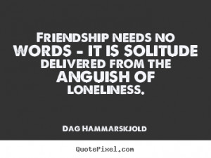 from the anguish of loneliness dag hammarskjold more friendship quotes ...