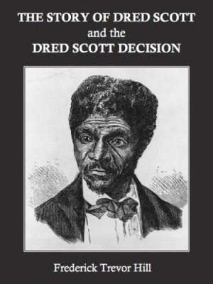 The Story of Dred Scott and the Dred Scott Decision