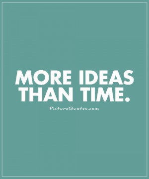 Time Quotes Creativity Quotes Idea Quotes