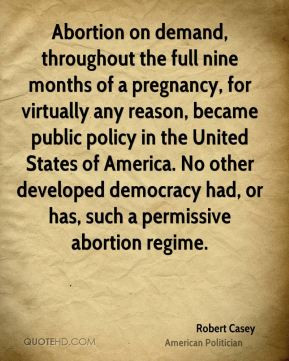 Robert Casey - Abortion on demand, throughout the full nine months of ...