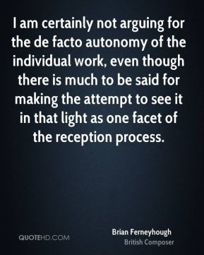 am certainly not arguing for the de facto autonomy of the individual ...