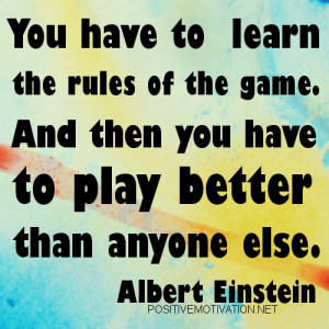 ... you have to play better than anyone else.” - Albert Einstein quotes