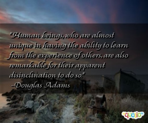 Human beings, who are almost unique in having the ability to learn ...