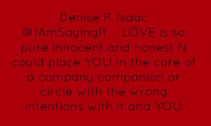 Denise P. Isaac ‏@IAmSayingItLOVE is so pure innocent and honest...