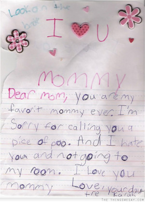 Dear mom you are my favorite mommy ever I'm sorry for calling you a ...