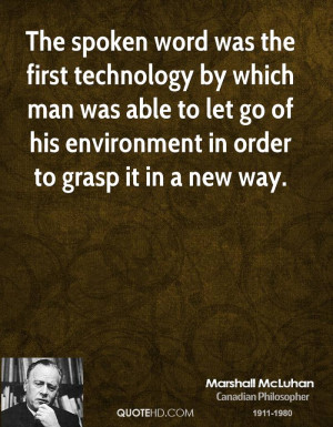 The spoken word was the first technology by which man was able to let ...