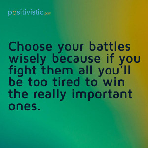 quote on choosing your battles: quote battles fight tired winning ...