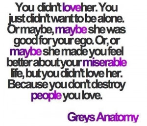 you didn t love her because you don t destroy the people you love