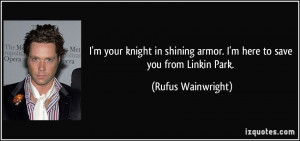 your knight in shining armor. I'm here to save you from Linkin ...