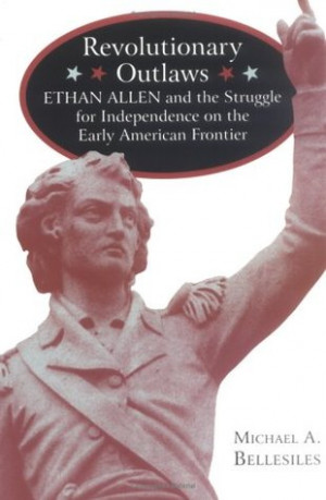 Revolutionary Outlaws: Ethan Allen and the Struggle for Independence ...