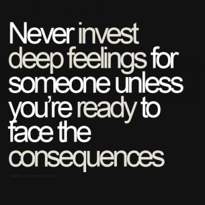 Never invest deep feelings for someone unless you 39 re ready to face ...