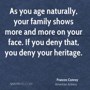 As you age naturally, your family shows more and more on your face. If ...