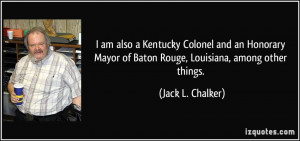 am also a Kentucky Colonel and an Honorary Mayor of Baton Rouge ...
