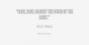 Quotes About Rage /quote-dylan-thomas-rage-