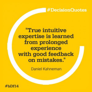 ... prolonged experience with good feedback on mistakes. Daniel Kahneman