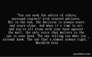 Believe in yourself and always listen to your heart. It will never ...