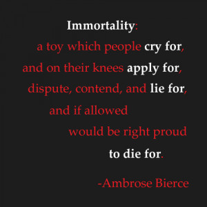 quote by ambrose bierce on immortality