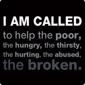 Re-pin if you are, too! I am called to help the poor, the hungry, the ...