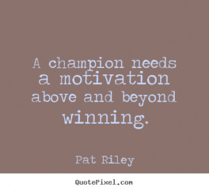 photo quotes about motivational - A champion needs a motivation ...