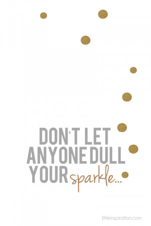 Don 39 t Let Anyone Dull Your Sparkle Quote