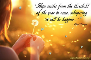Hope smiles from the threshold of the year to come, whispering 'it ...