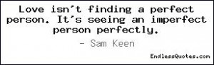 Love isn't finding a perfect person. It's seeing an imperfect person ...