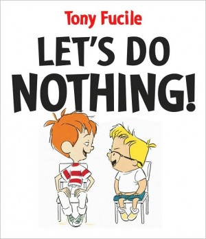 Let's Do Nothing by Tony Fucile